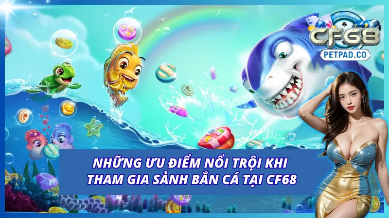 Lý do mọi người nên tham gia bắn cá CF68