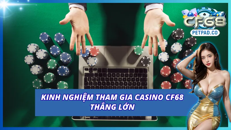 Bí quyết tham gia casino online CF68 của cao thủ