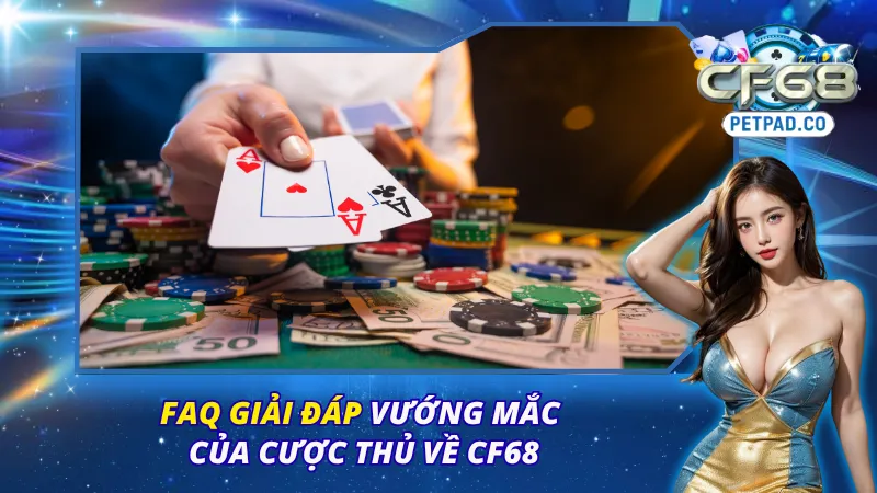 Lý giải những thắc mắc phổ biến xoay quanh CF68