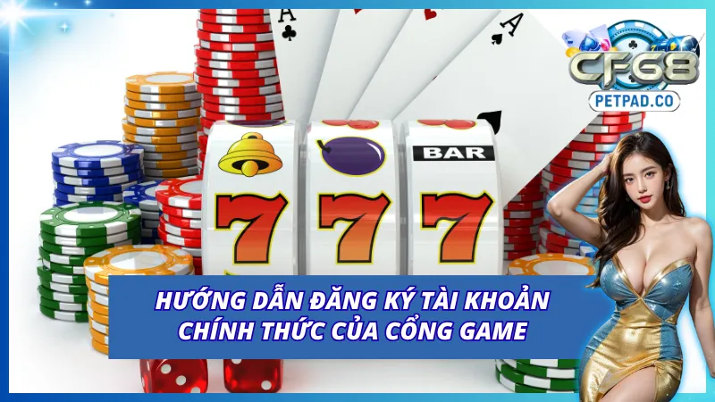 Hướng dẫn đăng ký cực kỳ dễ cho người chơi