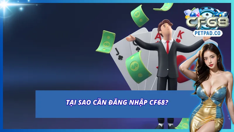 Giải mã lý do cần phải đăng nhập CF68