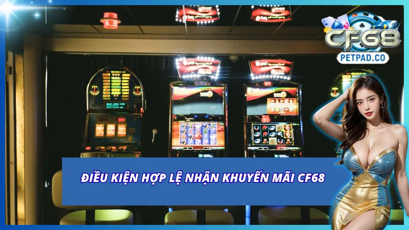 Các điều kiện cần tuân thủ khi săn ưu đãi tại CF68