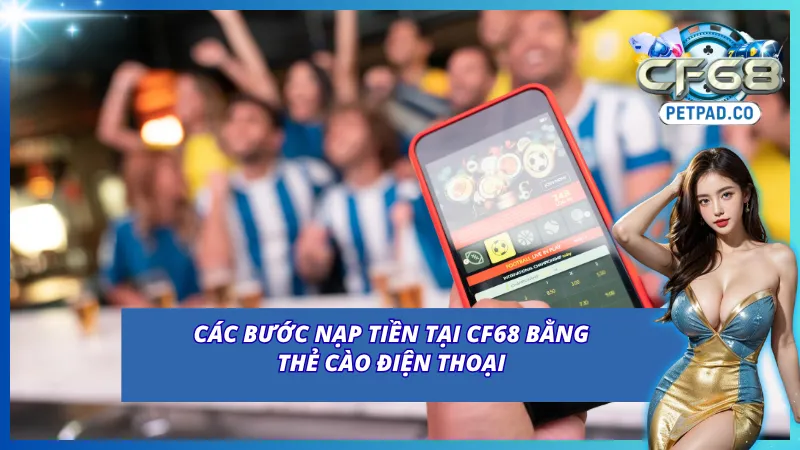 Quy trình nạp tiền vào CF68 bằng các loại thẻ cào điện thoại