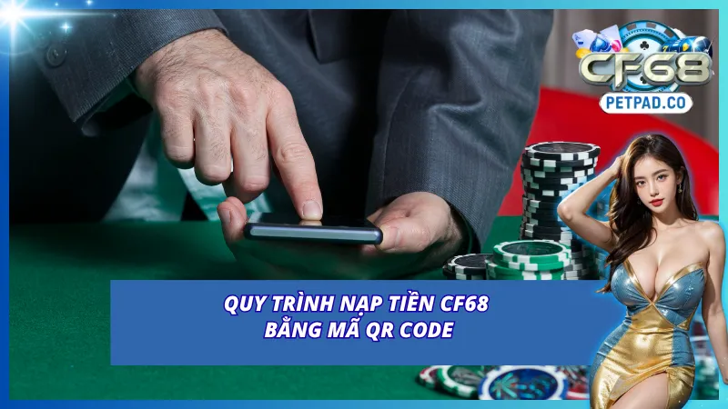 Hướng dẫn nạp tiền vào CF68 qua mã QR Code
